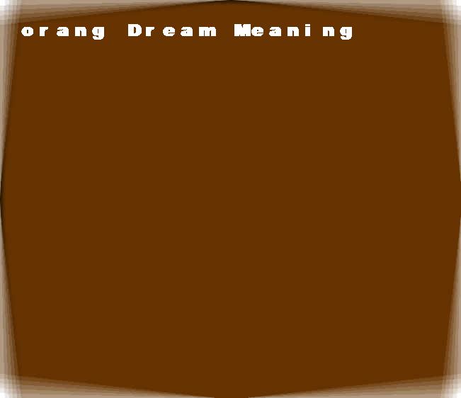 orang dream meaning