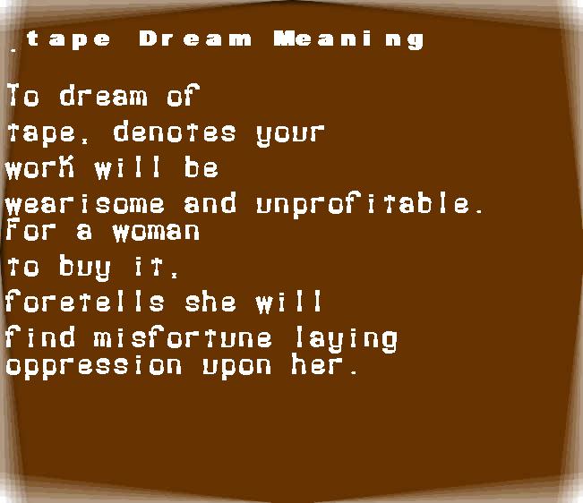 tape dream meaning